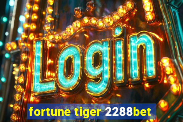 fortune tiger 2288bet